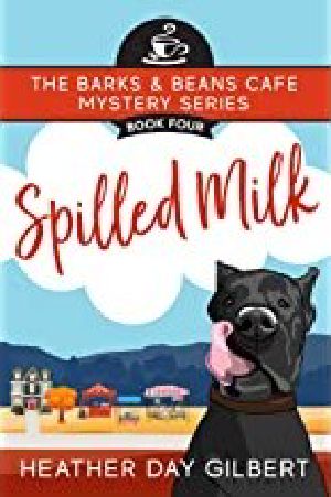 [Barks & Beans Cafe Cozy Mystery 04] • Spilled Milk